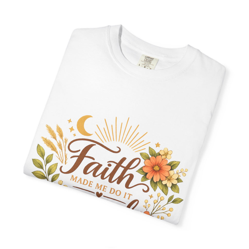 Faith Made Me Do It Scared T-Shirt — Floral Inspirational Christian Tee