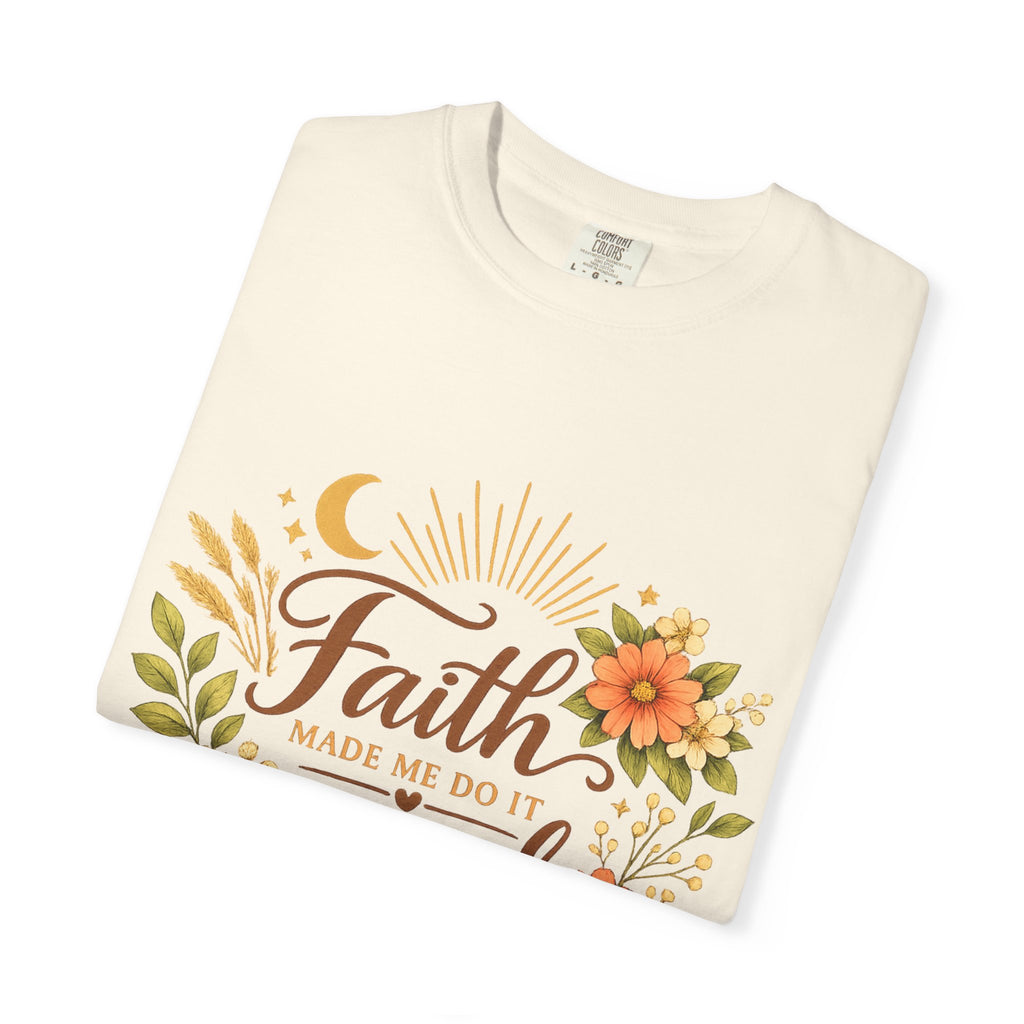 Faith Made Me Do It Scared T-Shirt — Floral Inspirational Christian Tee